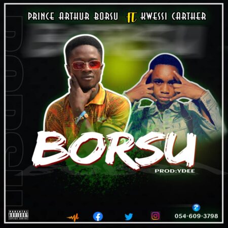Prince Arthur - Borsu Ft. Kwessi Carther (Prod. By Y Dee) Prince Arthur - Borsu Ft. Kwessi Carther