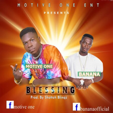 Motive One x Banana - Blessing (Prod. By Shottoh Blinqz) Motive One x Banana - Blessing