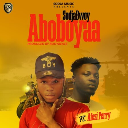 SodjaBoy - Aboboyaa Ft. Afezi Perry (Prod. By BodyBeatz) SodjaBoy - Aboboyaa Ft. Afezi Perry