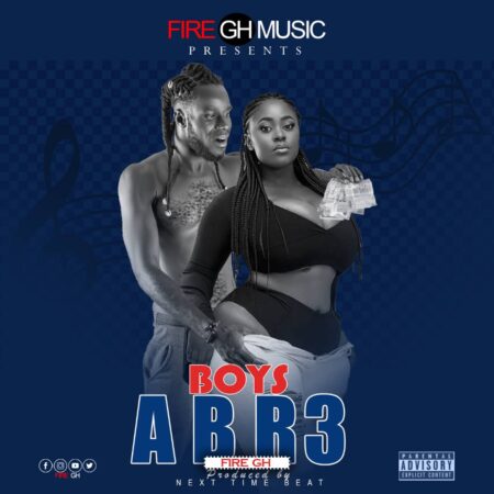 Fire Gh – Boys Abr3 (Prod. By Next Time Beatz)