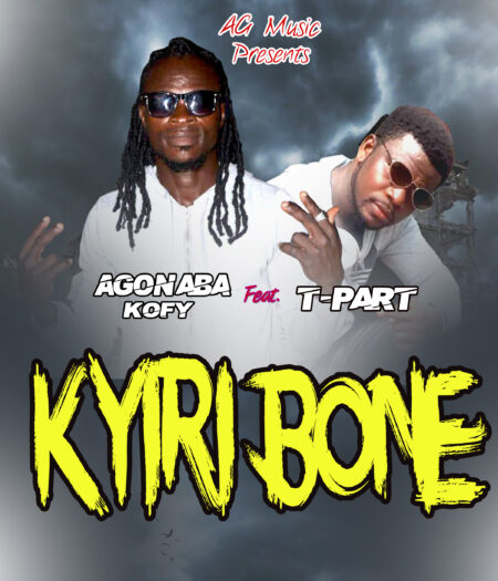 Agonaba Kofy - Kyiri Bone Ft. T-Part Agonaba Kofy - Kyiri Bone Ft. T-Part