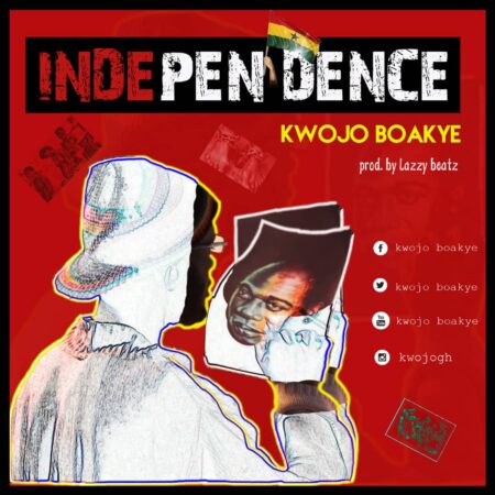 Kwojo Boakye - Independence (Prod. By Lazzy Beatz) Kwojo Boakye - Independence (Prod. By Lazzy Beatz)