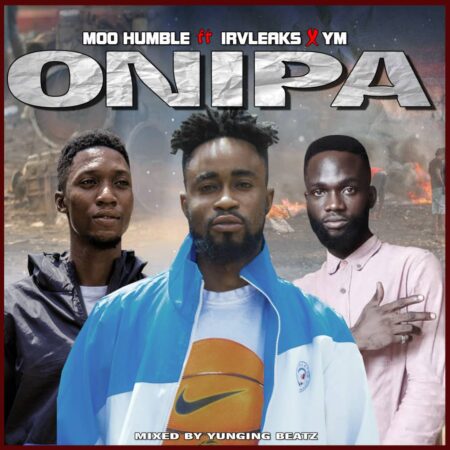 Moo Humble – Onipa Ft. Irvleaks & YM (Mixed By Yunging Beatz)