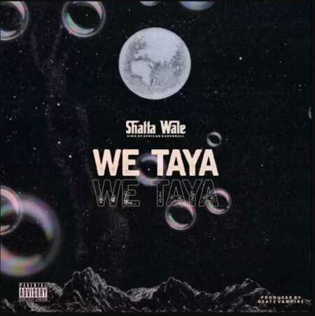Shatta Wale - We Taya (Prod. By Beatz Vampire) Shatta Wale - We Taya