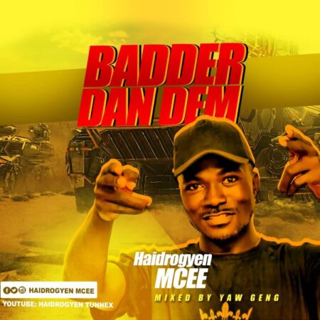 Haidrogyen Mcee - Badder Dan Dem (Mixed By Yaw Geng) Haidrogyen Mcee - Badder Dan Dem