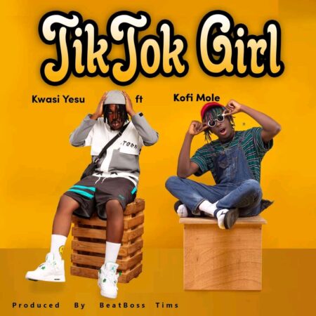 Kwasi Yesu Ft. Kofi Mole - TikTok Girl (Prod By BeatBoss Tims) Kwasi Yesu Ft. Kofi Mole - TikTok Girl (Prod By BeatBoss Tims)