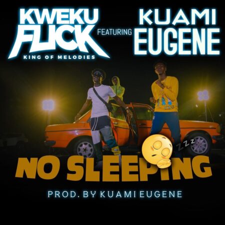 Kweku Flick - No Sleeping Ft Kuami Eugene Kweku Flick - No Sleeping Ft Kuami Eugene