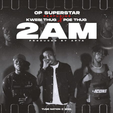 OP Superstar Ft. Poe Thug & Kwesi Thug – 2AM (Prod. By Apya)