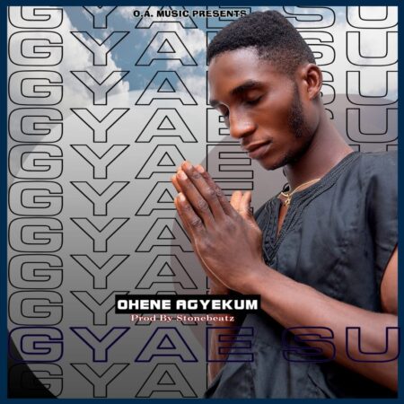 Ohene Agyekum – Gyae Su (Prod By Stone Beatz)