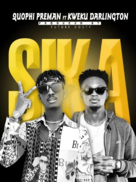 Quophi Preman Ft. Kwaku Darlington - Sika (Prod. by Future Dosty) Quophi Preman Ft. Kwaku Darlington - Sika