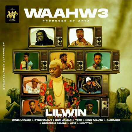 Lilwin – Waahw3 Ft. Kweku Flick, Strongman, Kofi Jamar, Ypee, King Paluta, Amerado, Oseikrom Sikanii, Lific & Nautyca