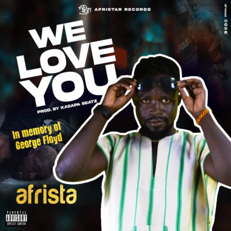 Afrista - We Love You (In Memory Of George Floyd) (Prod. By Kasapa Beatz) Afrista - We Love You (In Memory Of George Floyd)