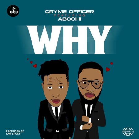 Cryme Officer - Why Ft. Abochi Cryme Officer – Why Ft Abochi (Prod. By Yaw Spoky)