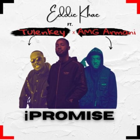 Eddie Khae - Ipromise Ft. Tulenkey & Amg Armani Eddie Khae - Ipromise Ft. Tulenkey & Amg Armani