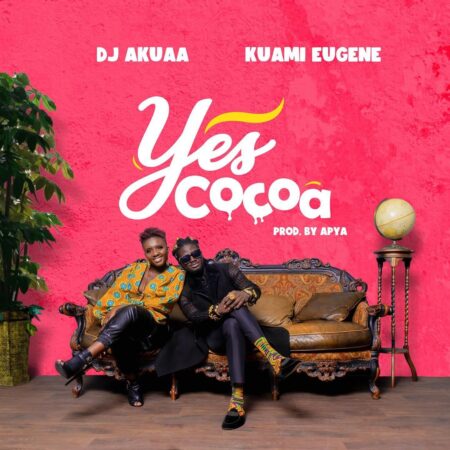 DJ Akuaa - Yes Cocoa Ft. Kuami Eugene (Prod. by Apya) DJ Akuaa - Yes Cocoa Ft. Kuami Eugene