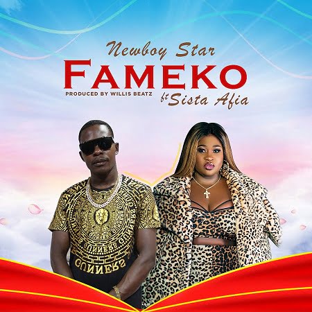 NewBoy Star – Fameko Ft. Sista Afia (Prod. By Willis Beatz)