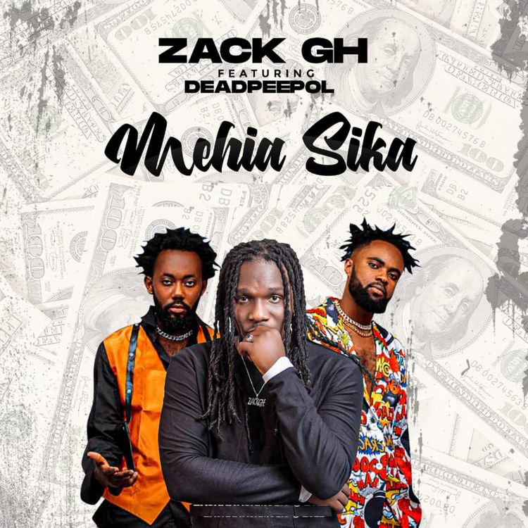 Zack Gh - Mehia Sika Ft. Dead Peepol (Prod. by Beat Masta) Zack Gh - Mehia Sika Ft. Dead Peepol