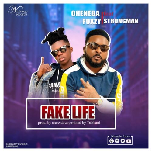 Oheneba Foxy Ft. Strongman – Fake Life (Prod. By Showdown & Mixed By Tubhani Muzik)