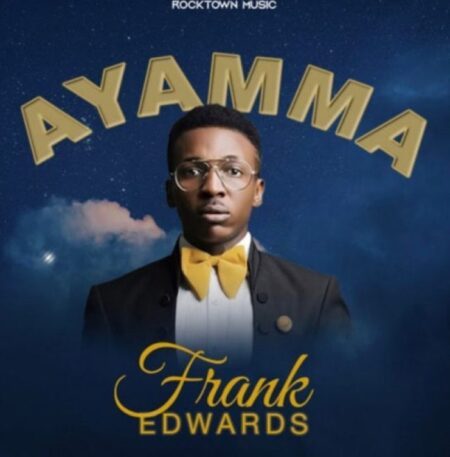 Frank Edwards - Ayamma | Mp3 Download Frank Edwards - Ayamma