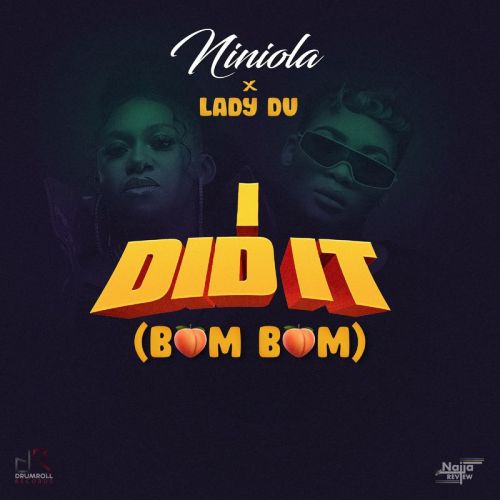 Niniola - I Did It (Bum Bum) ft. Lady Du Niniola - I Did It (Bum Bum) ft. Lady Du