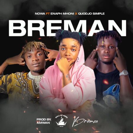 Nowa - Breman (Asikuma City) Feat. Quodjo Symple x Enaph Mhoni (Prod. By Amwan) Nowa - Breman (Asikuma City) Feat. Quodjo Symple x Enaph Mhoni