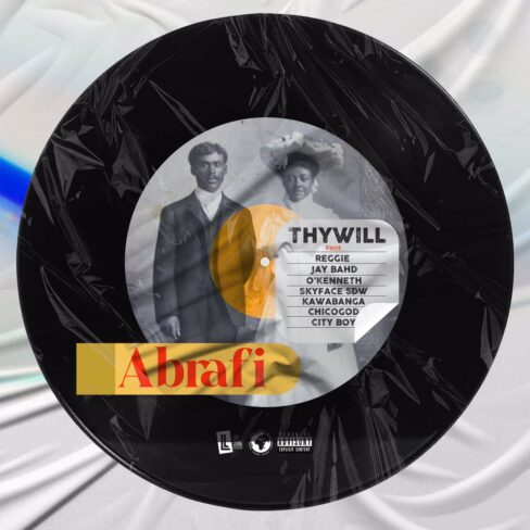 Thywill - Abrafi Ft Reggie, Jay Bahd, O’Kenneth, Skyface SDW, Chicogod & City Boy Thywill - Abrafi Ft Reggie, Jay Bahd, O’Kenneth, Skyface SDW, Chicogod, City Boy