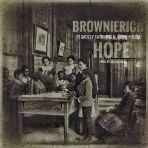 BrownieRich - Hope ft Grozzy Swich x Big M x Kwesi PuZzle (Mixed By BigJay) BrownieRich
