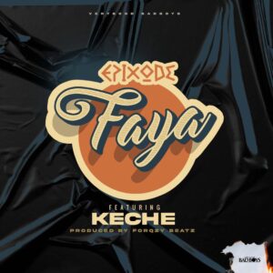 Download Mp3: Epixode Ft. Keche – Faya (Fire)