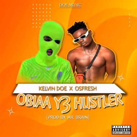Kelvin Doe Ft Osfresh – Obiaa Y3 Hustler (Prod By Mr Brain)