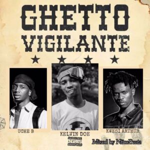 Kelvin Doe Ft. Kwesi Arthur - Ghetto Vigilante Ghetto Vigilante