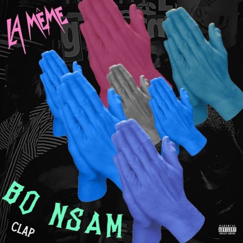 La Même Gang – Bo Nsam (Clap) ft. DarkoVibes, Rjz, KiddBlack & $pacely