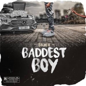 Skiibii - Baddest Boy Skiibii