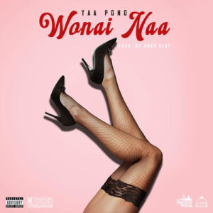 Yaa Pono – Wonai Naa (Prod by Unda Beatz)