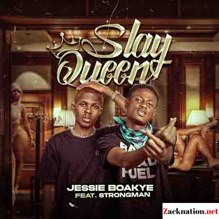 Download Mp3 : Jessie Boakye Ft Strongman – Slay Queen