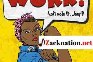 Download Mp3 : Kofi Mole – Work Ft Joey B