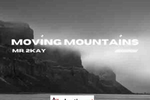 Download Mp3 : Mr 2Kay – Moving Mountains