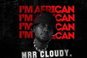 Mrr Cloudy –  I’m African (Prod. By Tubhani Muzik)