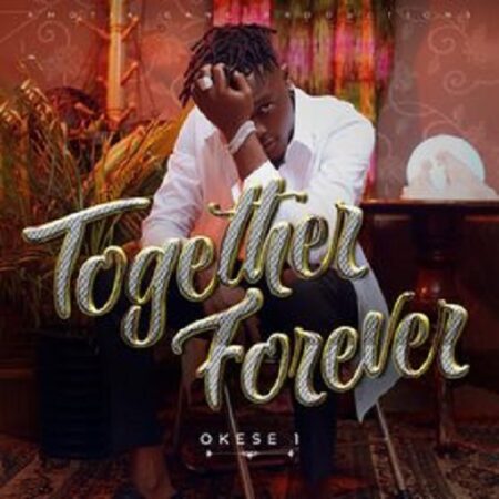 Okese1 “Forever Together” – Mp3 Download