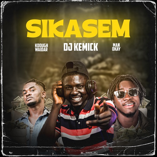 DJ Kemick – Sikasem Ft Kdough Waidar & Manokay (Prod by OpkayBeatz TMP)