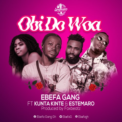 Ebefa Gang Ft Kunta Kinte & Estemaro – Obi Do Woa