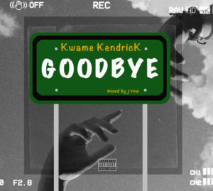 Kwame Kendrick - Goodbye