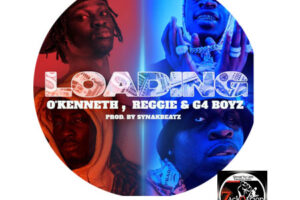 DOWNLOAD: O’Kenneth x Reggie – Loading Ft G4 Boyz MP3