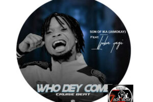 DOWNLOAD: Son Of Ika – Who Dey Come Ft Ijoba Yagi MP3