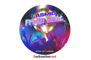 DOWNLOAD: Lasmid – Friday Night MP3