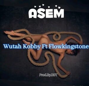 Wutah Kobby Ft. Flowking Stone - Asem