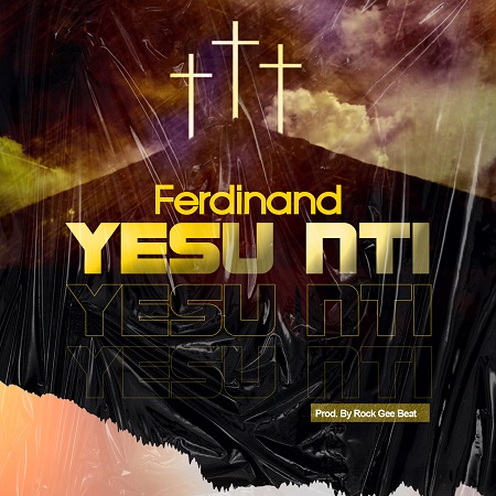 Ferdinand – Yesu Nti (Prod. By Rock Gee Beatz)