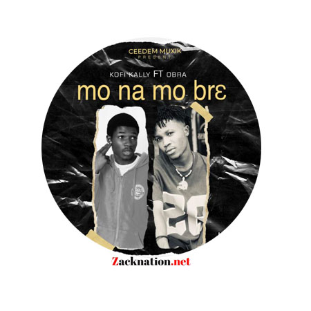 Kofi Kally – Mo Na Mo Br3 Ft. Obra (Mixed by Emyeezy)
