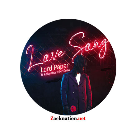 DOWNLOAD Lord Paper – Love Song Ft Kelvyn Boy & Mr Drew