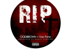 DOWNLOAD: Ogidi Brown Ft Yaa Pono – R.I.P (Rest In Peace)