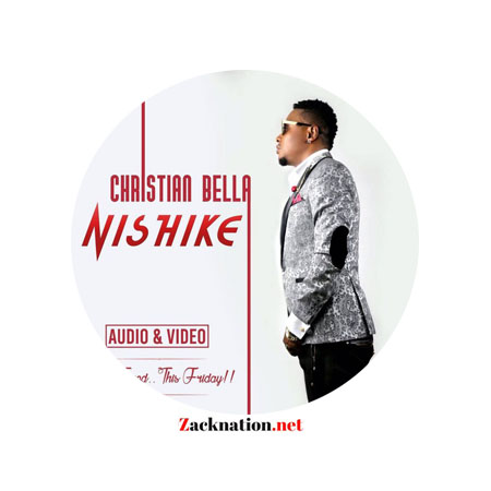 Download: Christian Bella – Nishike Mp3 (New Song 2022)